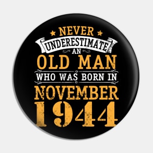 Never Underestimate An Old Man Who Was Born In November 1944 Happy Birthday 76 Years Old To Me You Pin