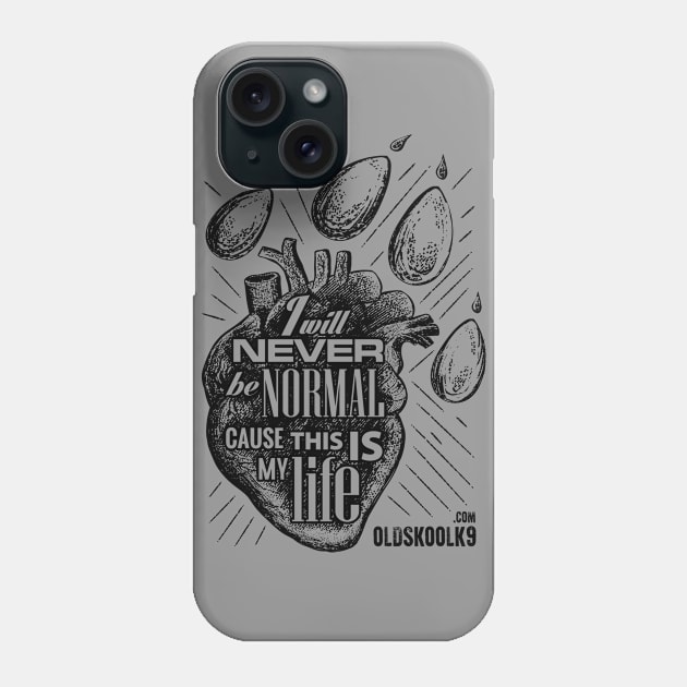 I will never be normal, cause this is my life Phone Case by OldskoolK9