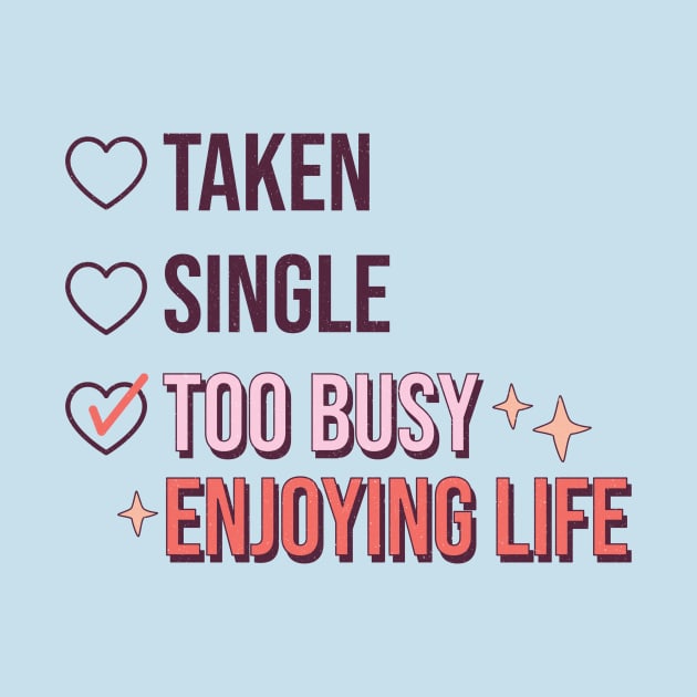 Single Taken Too Busy Enjoying Life by Teewyld