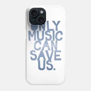 Only Music Can Save Us Phone Case