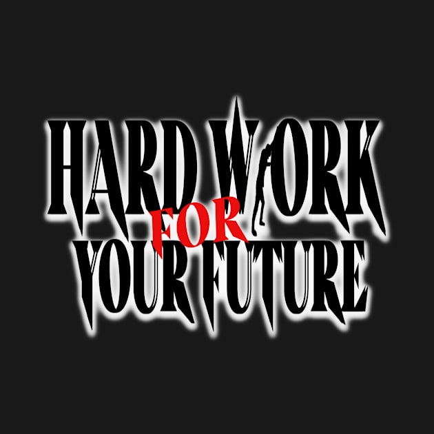 HARD WORK FOR YOUR FUTURE by Randa Hidayah