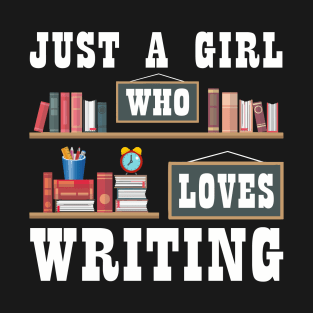 Just A Girl Who Loves Writing Novel Writer Book Author Lover T-Shirt