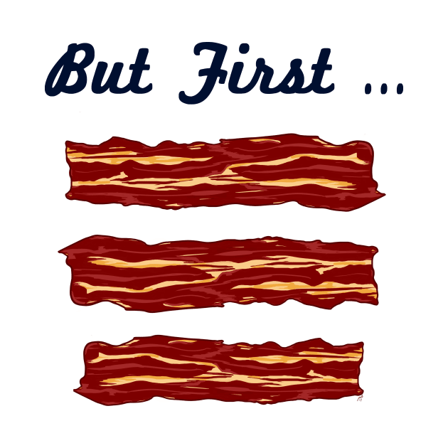 But First ... BACON by pbDazzler23