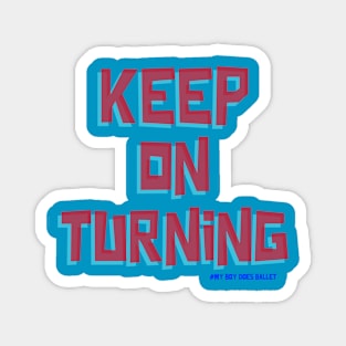 KEEP ON TURNING Magnet