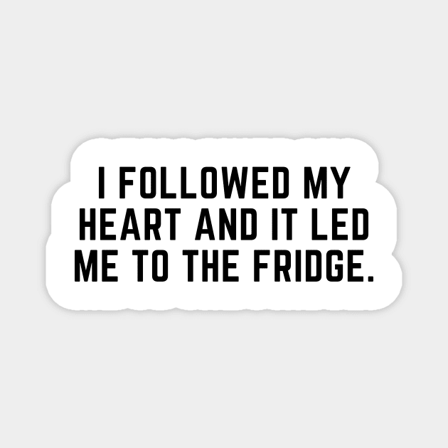 I followed my heart and it led me to the fridge. Magnet by gabbadelgado