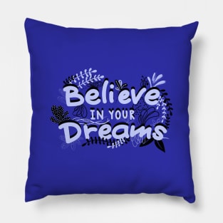 BELIEVE IN YOUR DREAMS Pillow