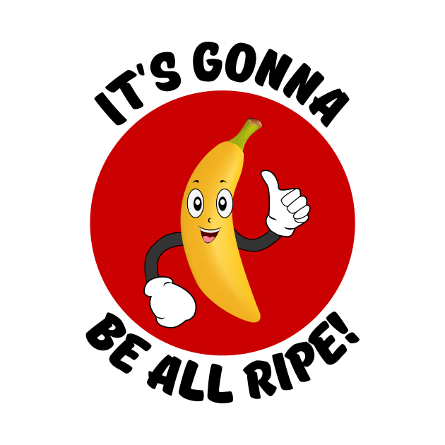 It's Gonna Be All Ripe | Banana Pun by Allthingspunny