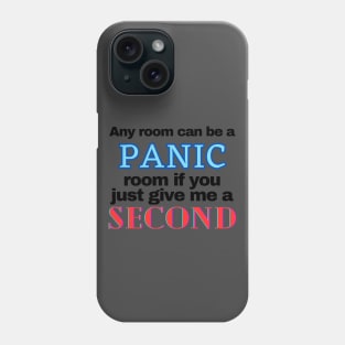 Any room can be a panic room if you give me a second Phone Case