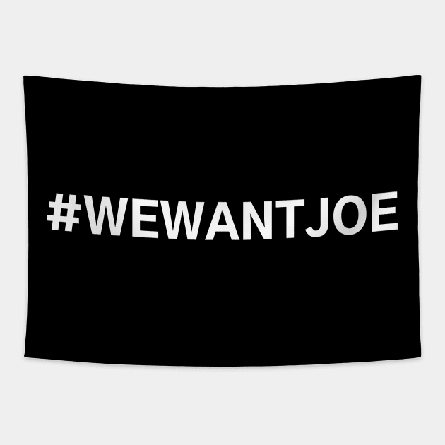 #WeWantJoe We Want Joe Tapestry by AwesomeDesignz