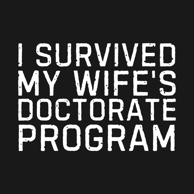 I Survived My Wife's Doctorate Program Funny PHD Graduation Gift by blueyellow