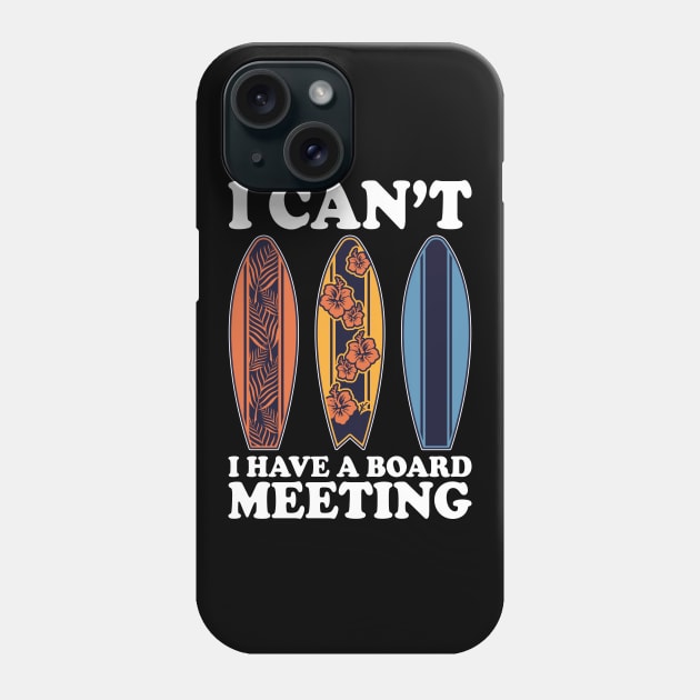 I Can't I Have A Board Meeting Surfing Phone Case by DragonTees