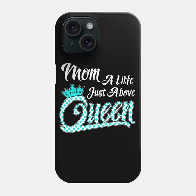 Mom A Little Just Above Queen - Mother Phone Case by fromherotozero