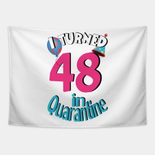 I turned 48 in quarantined Tapestry