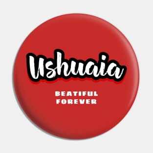 Ushuaia Beautiful For Ever Pin