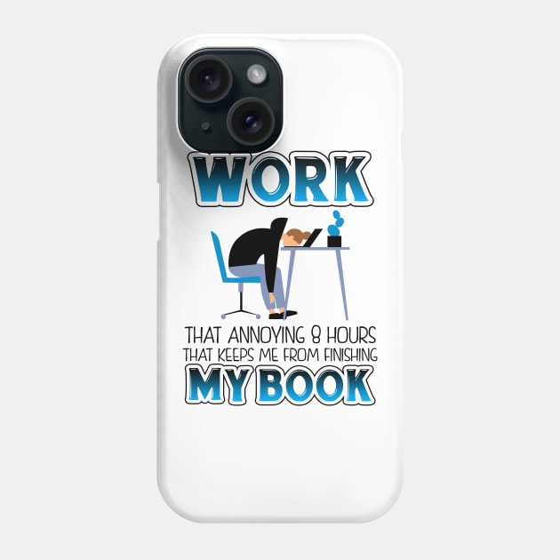 Funny Work T-shirt For Book Lovers Phone Case by KsuAnn