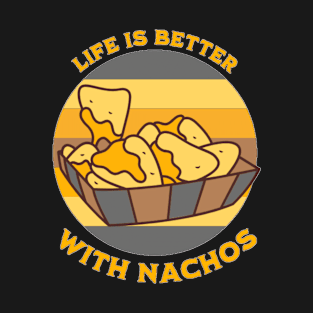 Life is Better With Nachos T-Shirt