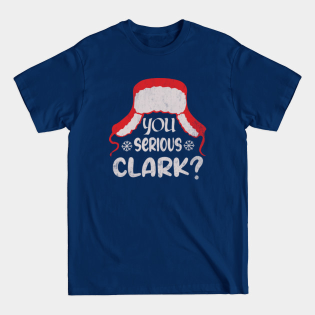 Disover You Serious Clark? Christmas Vacation - Christmas Vacation - T-Shirt