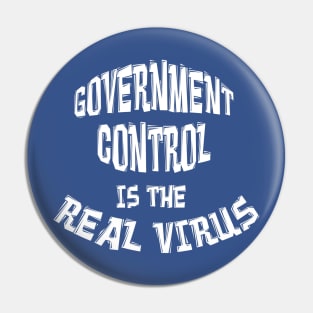 GOVERNMENT CONTROL IS THE REAL VIRUS Pin