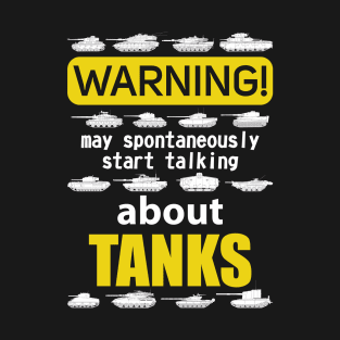 I'm talking about tanks! For a real tank lover T-Shirt