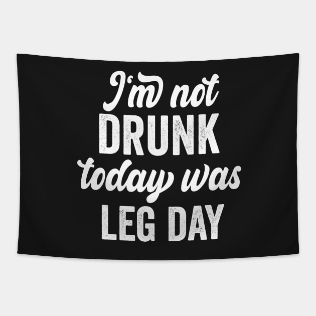 I'm Not Drunk Today Was Leg Day funny gym workout Tapestry by shopcherroukia