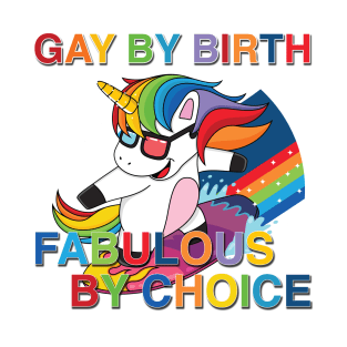 Gay By Birth, Fabulous By Choice, LGBT, Gifts For Gays, Gifts For Lesbian, Gifts For Friends, Creative Gifts For Gays, Gay Gifts, Pride, Pride Gift, LGBT, Lesbian Gifts, Gay Gifts, Unicorn, Fabulous T-Shirt