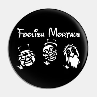 Foolish Mortals Pin