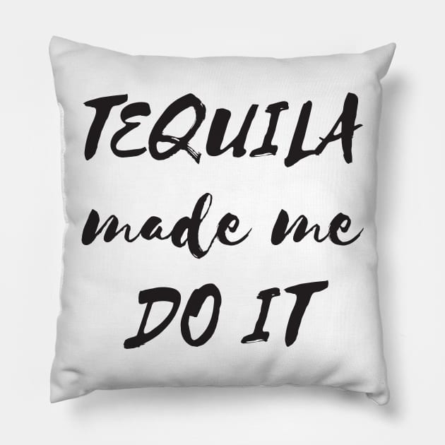 Tequila made me do it Pillow by RedYolk