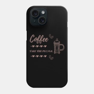 Coffee Take The Plunge Phone Case