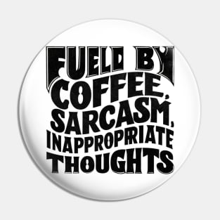 Fueled By Coffee Sarcasm And Inappropriate Thoughts Pin