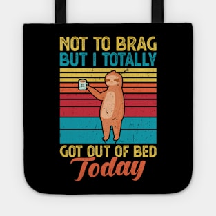 Not to brag but I totally got out of bed today Tote