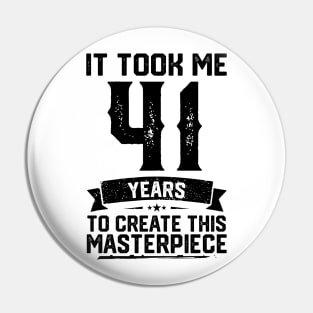 It Took Me 41 Years To Create This Masterpiece 41st Birthday Pin