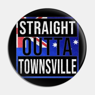 Straight Outta Townsville - Gift for Australian From Townsville in Queensland Australia Pin