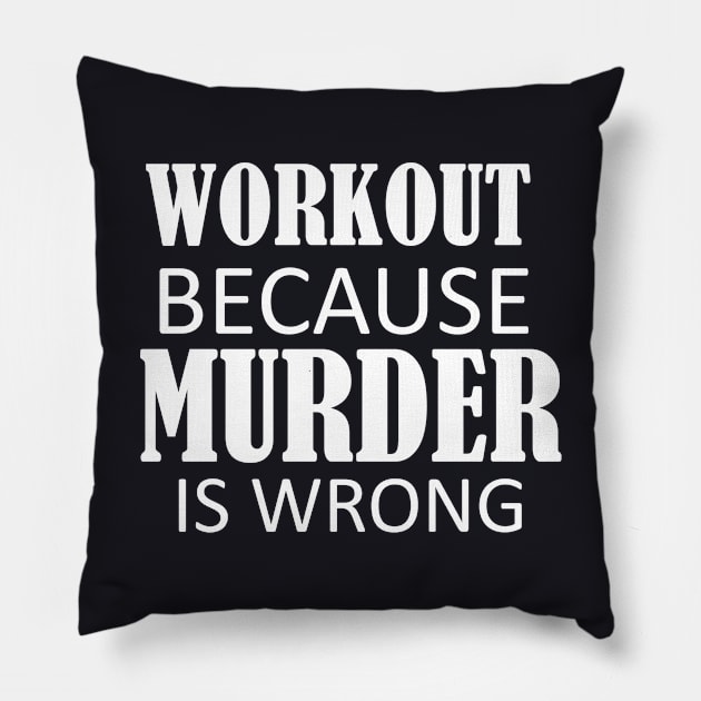 Workout Because Murder Is Wrong;gift idea Pillow by Rubystor