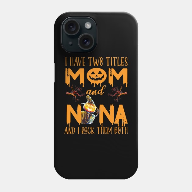 I have two titles Mom And Nana and I rock them both ..grandma witch halloween gift Phone Case by DODG99