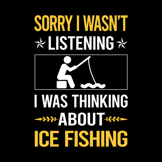 Sorry I Was Not Listening Ice Fishing by Happy Life