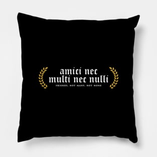 Amici Nec Multi Nec Nulli - Friends, Not Many, Not None Pillow