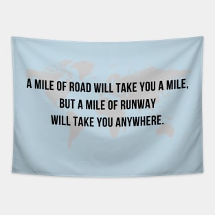 A Mile of Road will Take You a Mile, But a Mile of Runway will Take You Anywhere // Map Tapestry