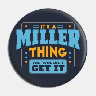 It's a Miller Thing, You Wouldn't Get It // Miller Family Last Name Pin