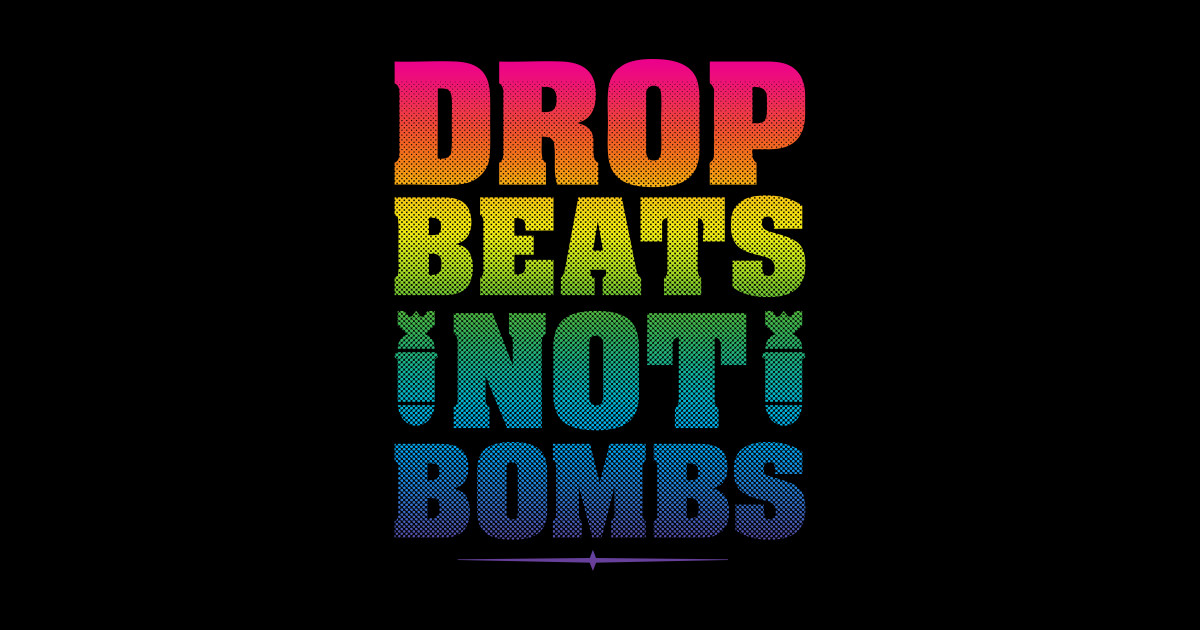 Drop Beats Not Bombs Music TShirt TeePublic
