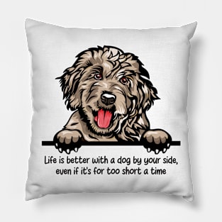 Life is better with a dog by your side, even if it's for too short a time Pillow