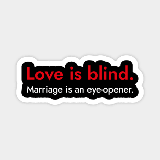 Love is Blind- Funny Marriage Quote Gift Magnet