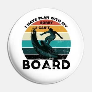 Sorry I Can't I Have Plan With My Board Vintage Retro Surfing Pin