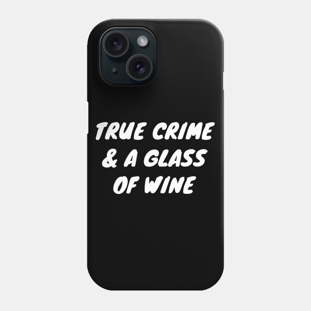 True Crime And A Glass Of Wine Phone Case by LunaMay