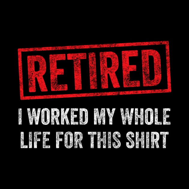 Retired I worked for my whole life for this shirt by captainmood