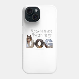Love me love my dog - Rough collie oil painting wordart Phone Case