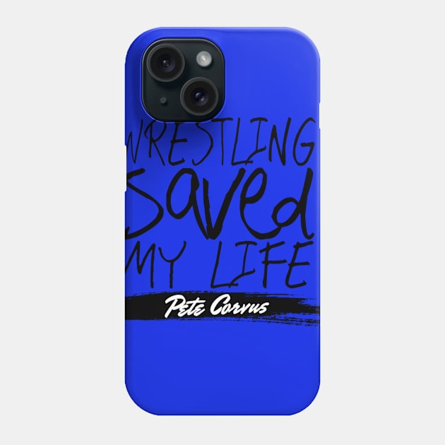 Wrestling Saved Pete’s Life Phone Case by PeteWhalen927