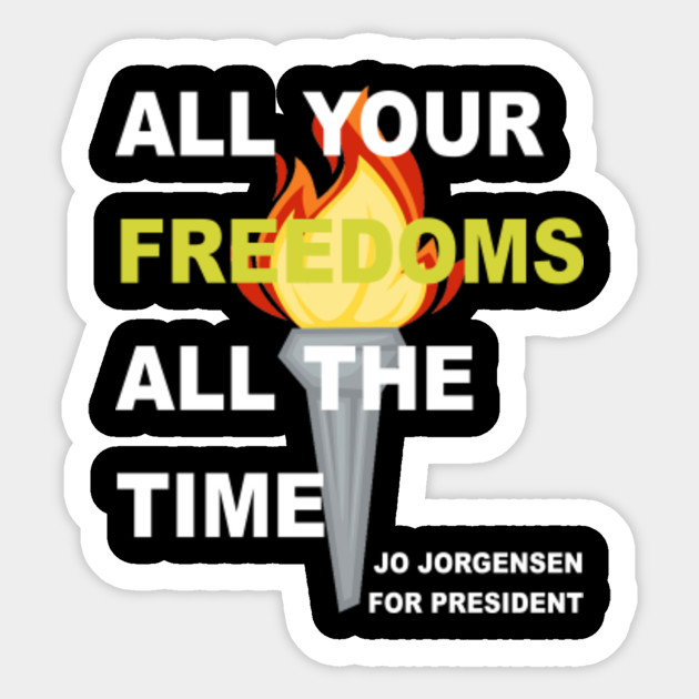 All Your Freedoms All The Time Jo Jorgensen For President Jo Jorgensen Sticker Teepublic