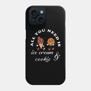 All you need is ice cream and cookie Phone Case