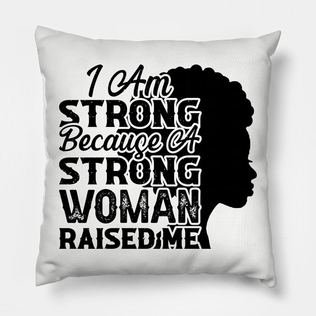 I am strong because a strong woman raised me, Black History Month Pillow by UrbanLifeApparel