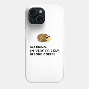 Warning I'm Very Prickly Before Coffee Hedgehog Meme Phone Case